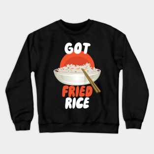 Got Fried Rice Crewneck Sweatshirt